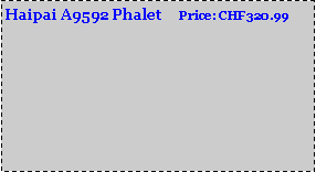 Text Box: Haipai A9592 Phalet     Price: CHF320.99