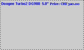 Text Box: Doogee Turbo2 DG900  5.0 Price: CHF320.00